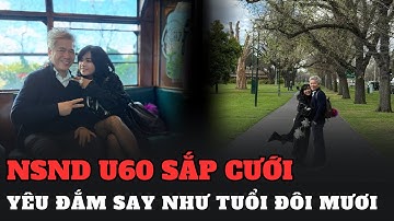 NSND U60 sắp cưới, yêu đắm say như tuổi đôi mươi, chỉ ngồi im bên nhau cũng ngập hạnh phúc