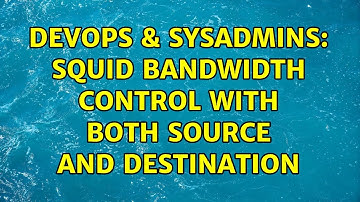 DevOps & SysAdmins: Squid bandwidth control with both source and destination