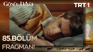 Gönül Dağı 85. Bölüm Fragmanı