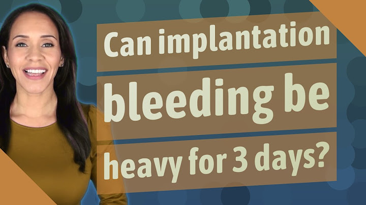 Can you bleed a lot during implantation