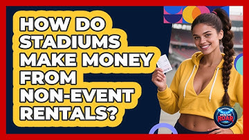 How Do Stadiums Make Money From Non-event Rentals? - Where the Fans Roar