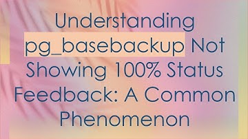 Understanding pg_basebackup Not Showing 100% Status Feedback: A Common Phenomenon