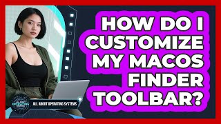 How Do I Customize My macOS Finder Toolbar