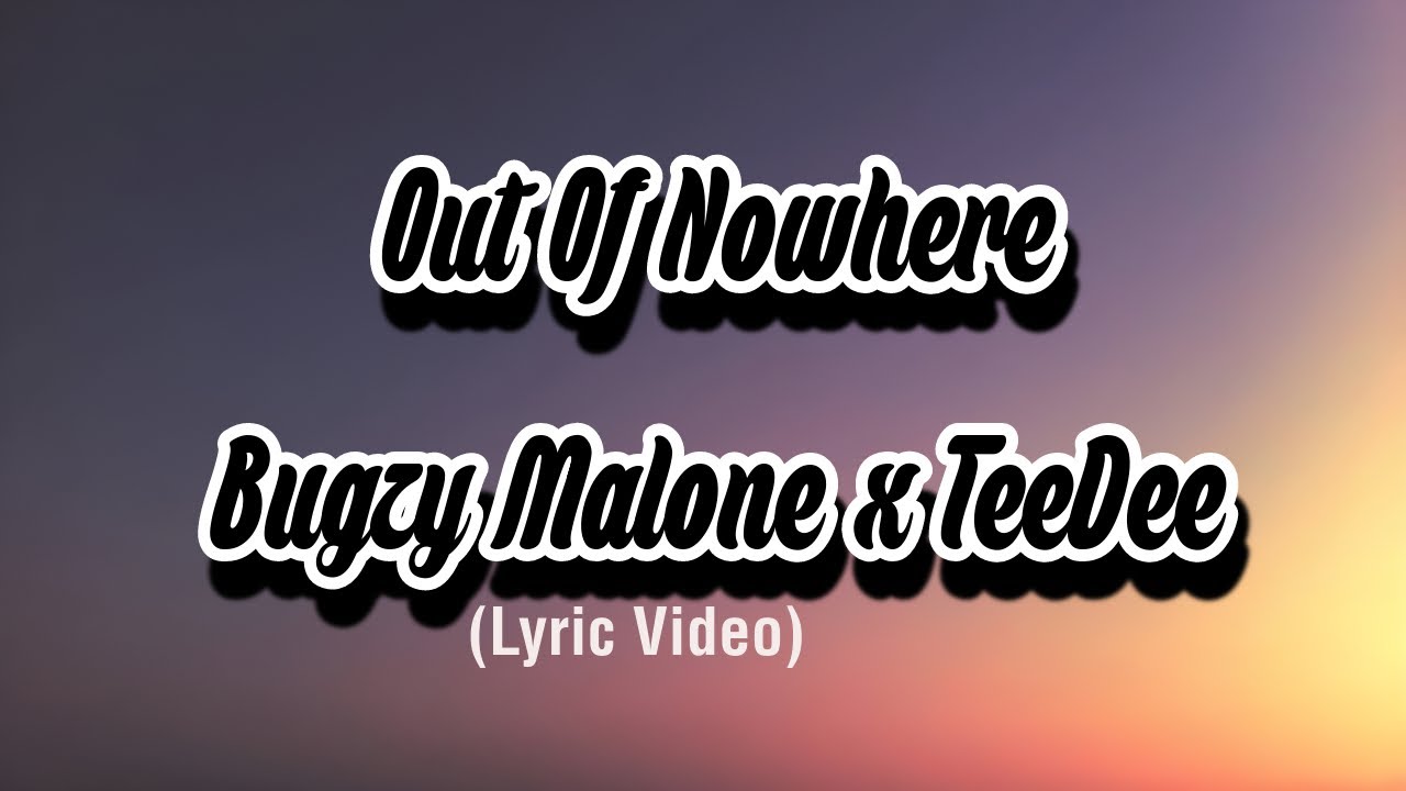 Bugzy Malone & TeeDee – Out Of Nowhere Lyrics