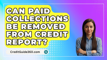 Can Paid Collections Be Removed From Credit Report? - CreditGuide360.com