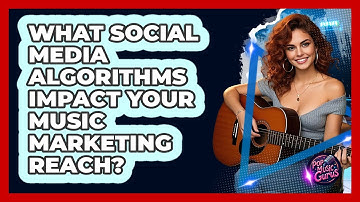 What Social Media Algorithms Impact Your Music Marketing Reach? - Pop Music Gurus