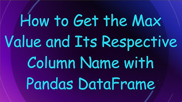 How to Get the Max Value and Its Respective Column Name with Pandas DataFrame