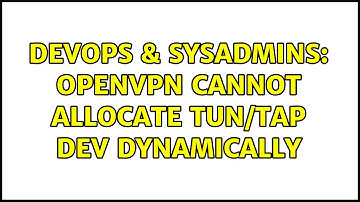 DevOps & SysAdmins: OpenVPN Cannot allocate TUN/TAP dev dynamically