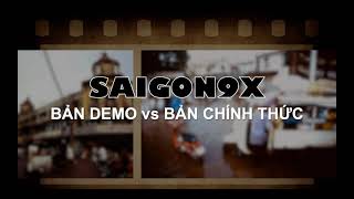 SAIGON9X - những bản demo VS. những bản chính thức