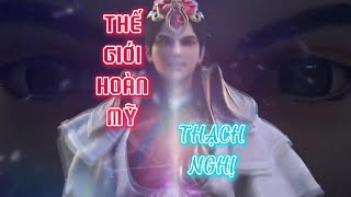 Thế Giới Hoàn Mỹ: Thạch Nghị #thachnghi #tghm #thegioihoanmy #tienhienthuvien