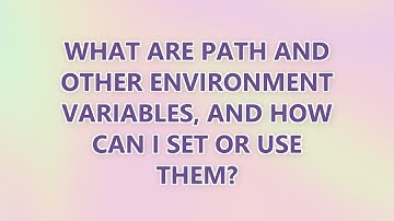 What are PATH and other environment variables, and how can I set or use them?