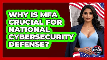 Why Is MFA Crucial For National Cybersecurity Defense? - The Right Politics