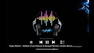 Rajaa Belmir - Ahibek (Yusuf Güven & Karayef Remix) | Arabic Remix ريمكس عربي