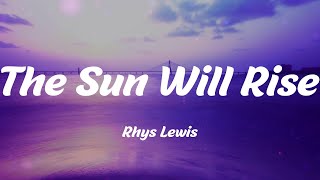 Rhys Lewis - The Sun Will Rise (Lyrics)