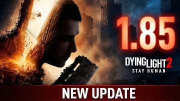 Dying Light 2 – Update 1.085: New Improvements Explained (patch 1.25.3)