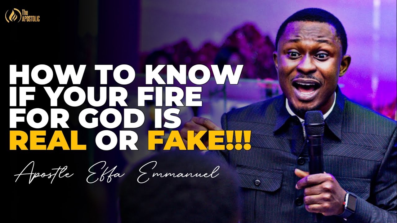 HOW TO KNOW IF YOUR FIRE FOR GOD IS REAL OR FAKE! BY APOSTLE EFFA ...