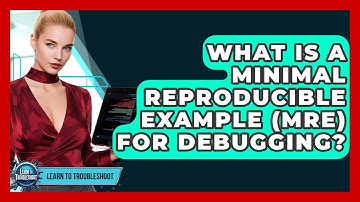 What Is A Minimal Reproducible Example (MRE) For Debugging? - Learn To Troubleshoot