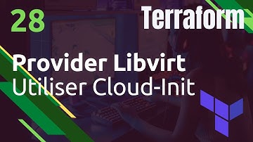 TERRAFORM - 28. Provider KVM/Libvirt : utiliser cloud-init (post installation)