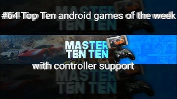 #64 Top Ten android games of the week with controller support