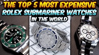 Top 5 Most Expensive Rolex Submariners Fit for Royalty