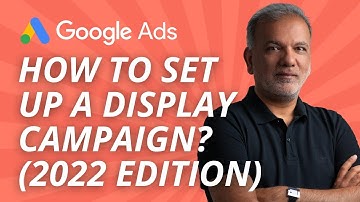 Google Display Network (GDN) Ads Campaign Tutorial - How To Set Up A Display Campaign In Google Ads?