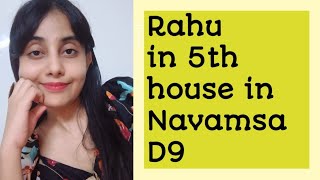 Rahu in 5th house in navamsa D9 chart