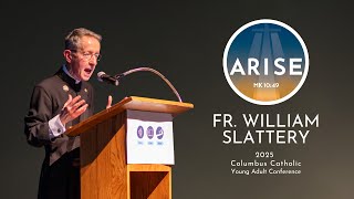 Fr. William Slattery - ARISE keynote (Columbus Catholic Young Adult Conference 2025)