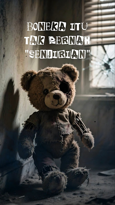 cerita horror 'BONEKA ITU TAK PERNAH SENDIRIAN' #seram #horror #misteri