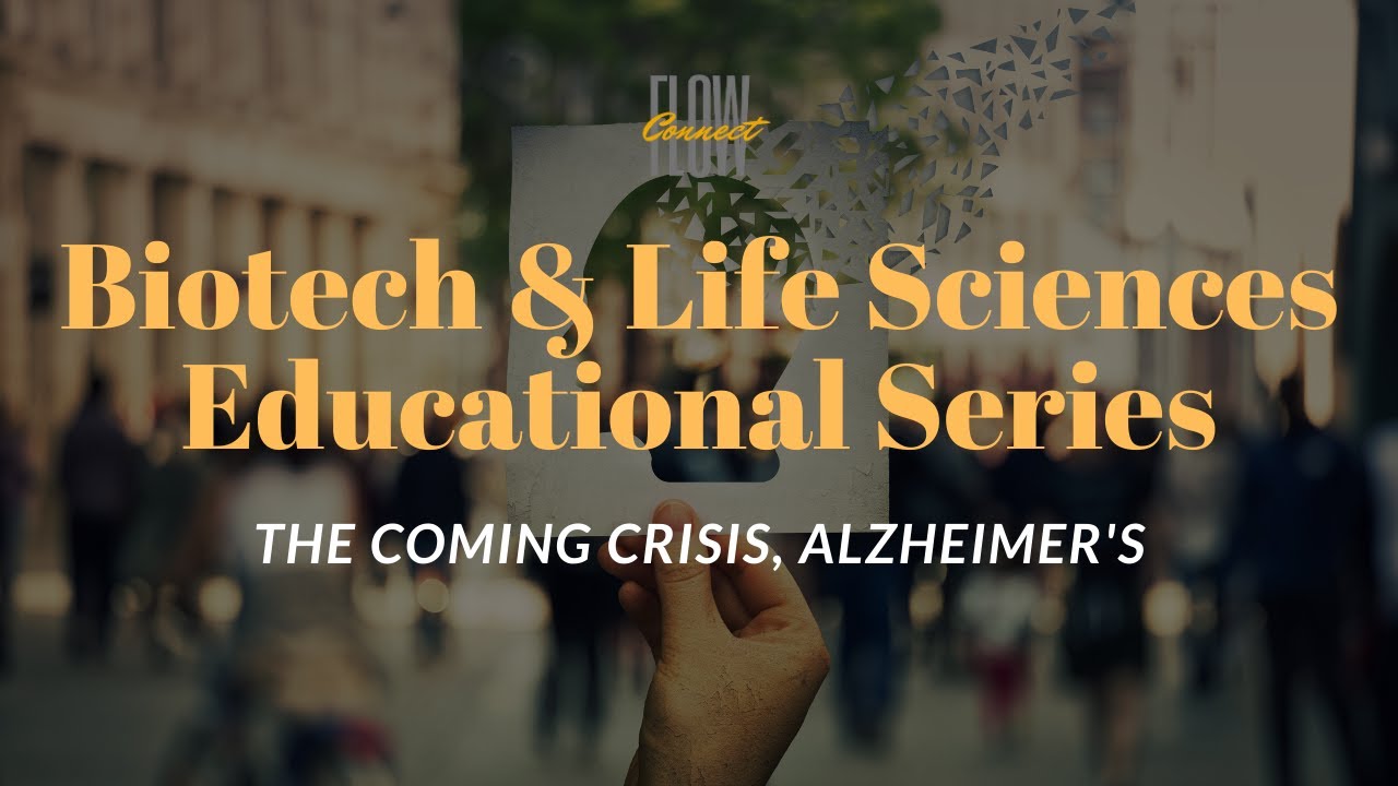 biotech sciences series - the coming crisis - Alzheimer's -  2021 - FlowConnect