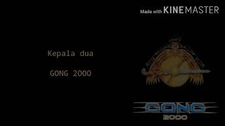 Gong 2000-Kepala dua(Lyric)