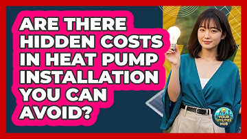 Are There Hidden Costs In Heat Pump Installation You Can Avoid? - Your Utilities Hub