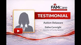 FAMCare Testimonial - Autism Delaware