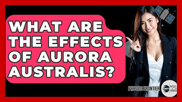 What Are The Effects Of Aurora Australis? - Physics Frontier