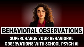 Supercharge Your Behavioral Observation Notes with School Psych AI’s Sophia