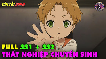 Full SS1+SS2 | Thất Nghiệp Chuyển Sinh - Mushoku Tensei | Tóm Tắt Anime | Review Anime