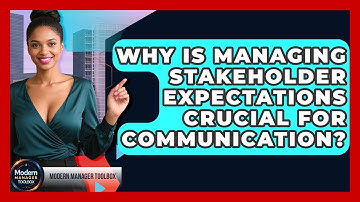Why Is Managing Stakeholder Expectations Crucial For Communication? - Modern Manager Toolbox