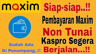 Siap-Siap...!! Pembayaran Maxim Non Tunai Kaspro Segera Berjalan...!! Sudah Ada Di Penumpang