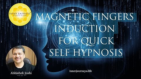 Magnetic Fingers Induction for Self Hypnosis - with Abhishek Joshi | Inner Journeys