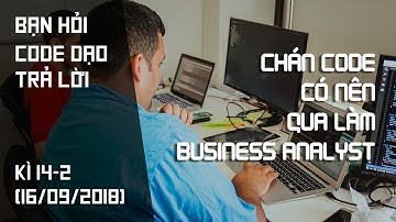 Chức càng cao thì code càng ít? Chán code có nên làm BA?