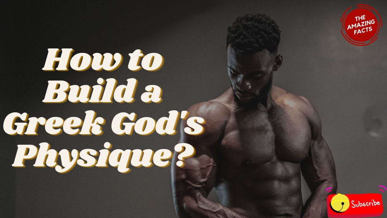 How to Build a Greek God's Physique