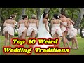 Top 10 Weird Wedding traditions around the World