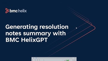 Generating resolution notes summary with BMC HelixGPT