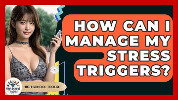 How Can I Manage My Stress Triggers? - High School Toolkit