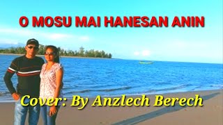 O MOSU MAI HANESAN ANIN #Cover: By Anzlech Berech