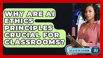 Why Are AI Ethics Principles Crucial For Classrooms? - Safe AI for The Classroom