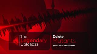 Delete - Mutants (Malice & Rooler Remix) [HQ + HD EDIT]