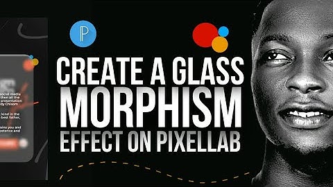 HOW I ACHIEVED A GLASS MORPHISM EFFECT ON PIXELLAB