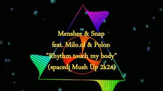 Menshee & Snap feat. Milo.nl & Polon - Rhythm touch my body(spacedj Mush Up 2k24)