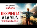 🔥ORACIÓN DE LA MAÑANA 🙏 VIVE UN DÍA A LA VEZ CON LAS BENDICIONES PODEROSAS DE DIOS 💖