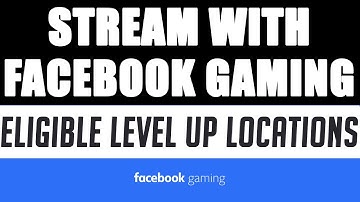 FACEBOOK GAMING LEVEL UP ELIGIBLE LOCATIONS - Facebook Gaming Cheat Codes
